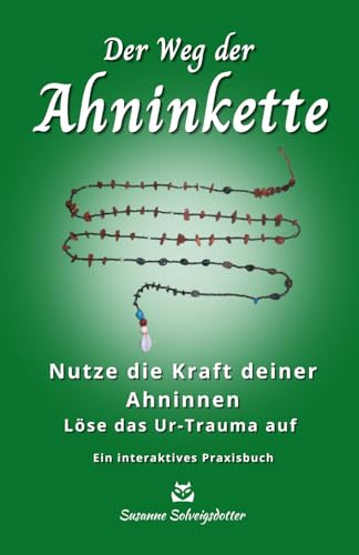 Der Weg der Ahninkette: Mit der Kraft der Ahninnen verbinden - das Ur-Trauma auflösen (Susanne Solveigsdotter - Ratgeber)