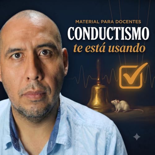 Conductismo: la teor&iacute;a que sigue gobernando tu aula (y tu celular)