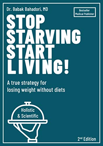 Stop Starving Start Living: A true strategy for losing weight without
