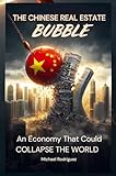 The Chinese Real Estate Bubble: An Economy That Could Collapse the World