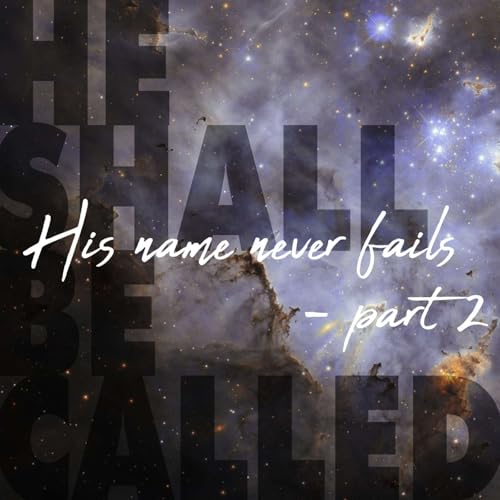 His Name Never Fails - part 2