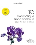  ITC - Informatique tronc commun: Cours et exercices corrigés