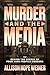 Murder and the Media: Behind the Scenes of Four High Profile Murders
