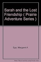 Sarah and the Lost Friendship ( Prairie Adventure Series ) 0882074830 Book Cover