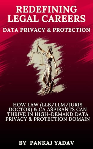 Redefining Legal Careers - Data Privacy & Protection: How Law (LLB/LLM/Juris Doctor) & CA Aspirants Can Thrive in High-demand Data Privacy & Protection domain
