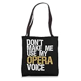 Don't Make Me Use My Opera Voice Shirt Opera Singer Gift Tote Bag