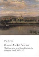 Becoming Swedish-American: The Construction of an Ethnic Identity in the Augustana Synod, 1860-1917 (ACTA Universitatis Upsaliensis) 9155440274 Book Cover