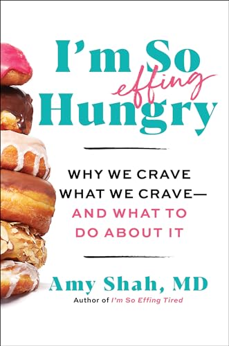 I'm So Effing Hungry: Why We Crave What We Crave – and What to Do About It