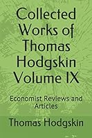 Collected Works of Thomas Hodgskin Volume IX: Economist Reviews and Articles B08F6DJ5S7 Book Cover
