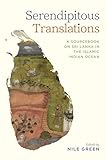 Serendipitous Translations: A Sourcebook on Sri Lanka in the Islamic Indian Ocean (Connected Histories of the Middle East and the Global South)