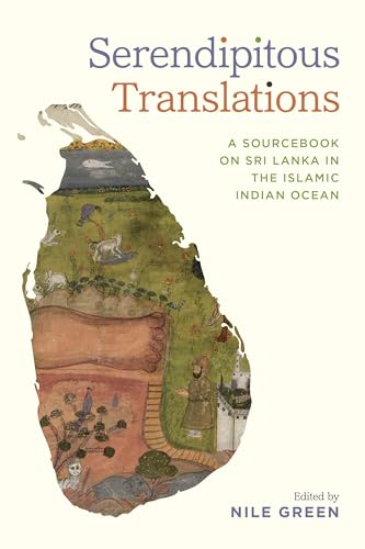 Serendipitous Translations: A Sourcebook on Sri Lanka in the Islamic Indian Ocean (Connected Histories of the Middle East and the Global South)