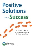 Positive Solutions for Success: 45 ACTION STEPS to achieve Total Wellness in all aspects of life - health, wealth, and positive relationships 1671862473 Book Cover