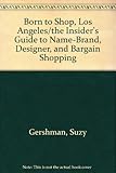 Born to Shop, Los Angeles/the Insider's Guide to Name-Brand, Designer, and Bargain Shopping