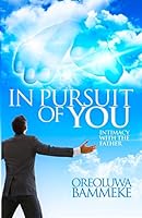 In Pursuit Of You: Intimacy With The Father 1517090970 Book Cover