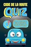  Quiz Code de la route francais: 100 questions essentielles pour réussir l’examen du Code de la route français avec un quiz corrigé