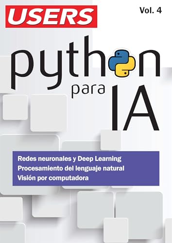 Python para IA - Vol.4: Redes neuronales y Deep Learning. Procesamiento del lenguaje natural. Visión por computadora.