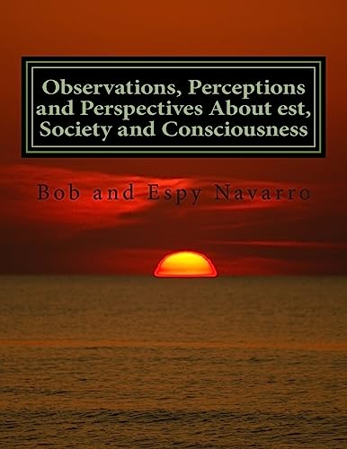 Observations, Perceptions and Perspectives About est, Society and Consciousness