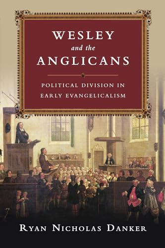 Wesley and the Anglicans: Political Division in Early Evangelicalism