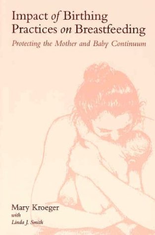 Impact of Birthing Practices on Breastfeeding: Protecting the Mother and Baby Continuum Impact of Birthing Practices on Breastfeeding: Protecting the Mother and Baby Continuum