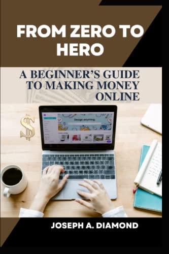 FROM ZERO TO HERO: A Beginner's Guide to Making Money from Home (Financial Freedom Funnels (3Fs))