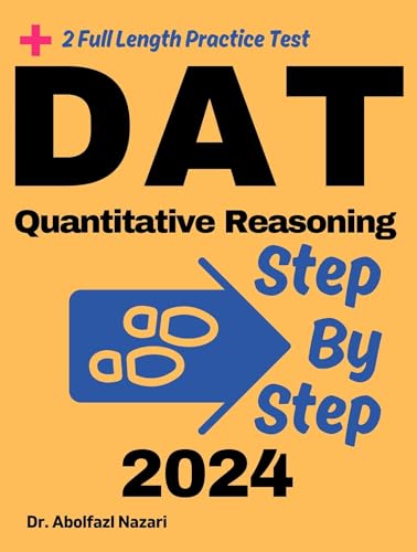 DAT Quantitative Reasoning Step by Step Study Guide : 350 Steps to Learn All Topics. Ultimate Test Prep and Tutor to Ace Your Test + Two Full Length Practice ... Formula Sheets, Flash Cards Book 6)