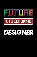 Future Video Game Designer Journal, future video game developer, Programming gifts for Adults and Kids, Funny Programmer, Gamer Journal Notebook, Nerd ... notebook..: paperback, 100 pages 6 x 9 inch 167024427X Book Cover