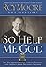 So Help Me God: The Ten Commandments, Judicial Tyranny, and the Battle for Religious Freedom