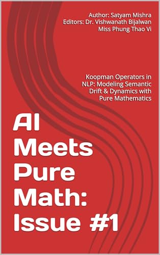 AI Meets Pure Math: Issue #1: Koopman Operators in NLP: Modeling Semantic Drift & Dynamics with Pure Mathematics (English Edition)