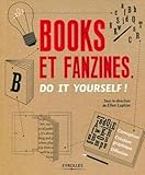  Books et Fanzines, do it yourself !: Conception. Création graphique. Diffusion