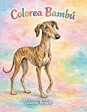 Colorea Bambú: Libro para colorear de galgos para niños: aprende y diviértete con Bambú y sus amigos. (Bambú y sus aventuras...)