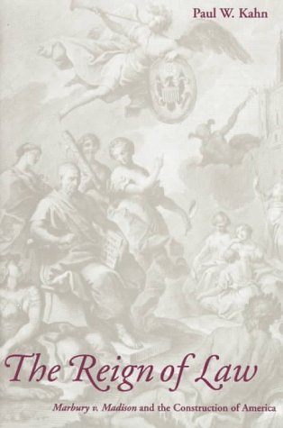 The Reign of Law: Marbury v. Madison and the Construction of America The Reign of Law: Marbury v. Madison and the Construction of America