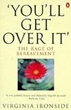 Youll Get Over It: The Rage Of Bereavement