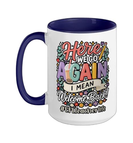 EFL Teacher Here We Go Again I Mean Welcome Back To School Ceramic Mug, Dark Blue/White, 15oz