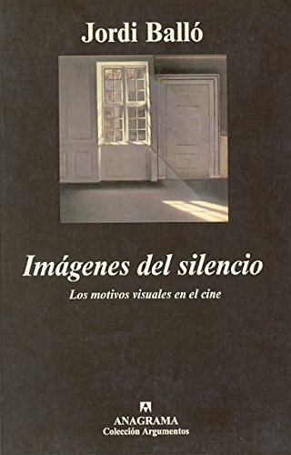 Imágenes del silencio: Los motivos visuales en el cine (Argumentos) Imágenes del silencio: Los motivos visuales en el cine (Argumentos)