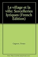 Le village et la ville: Sorcelleries lyriques 2891950100 Book Cover