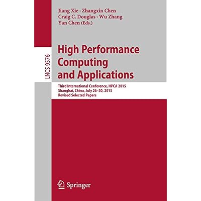 High Performance Computing and Applications: Third International Conference, HPCA 2015, Shanghai, China, July 26-30, 2015, Revised Selected Papers