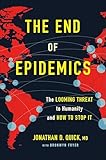 The End of Epidemics: The Looming Threat to Humanity and How to Stop It