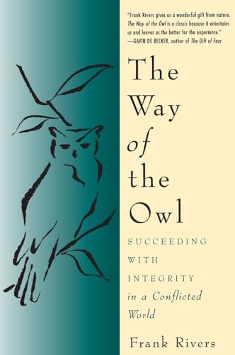 The Way of the Owl: Succeeding with Integrity in a Conflicted World – Martial Arts Wisdom for Handling Conflict in Business and Life