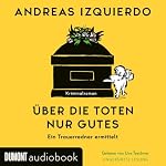 Über die Toten nur Gutes - Ein Trauerredner ermittelt