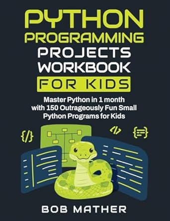 Python Programming Projects Workbook for Kids: Master Python in 1 month ...