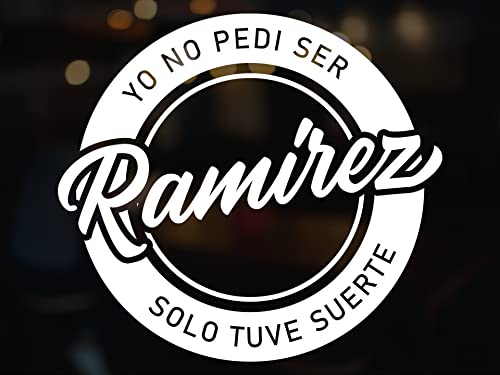 Ramirez Decal Stickers para carros calcomania personalizada con apellido Last Name Personalized Decal in Spanish Yo no Pedi ser Ramirez Solo Tuve Suerte (5" x 5", Ramirez)