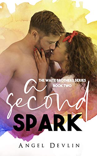 A Second Spark: An emotional, angsty, second chance romance (The Waite Brothers Series Book 2)