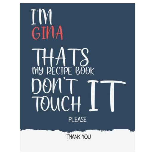 Gina : I'm Gina that's my recipe book don't touch it please thank you - Recipe Book ( Gina cookbook): Recipe Book for Gina