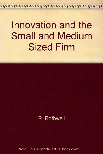 Innovation and the Small and Medium Sized Firm: Roy Rothwell ...