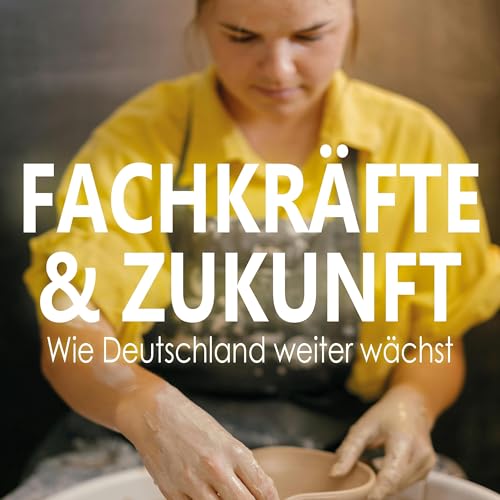 Fachkr&auml;fte & Zukunft: Integration, Bildung und Arbeitsmarkt im Fokus cover art