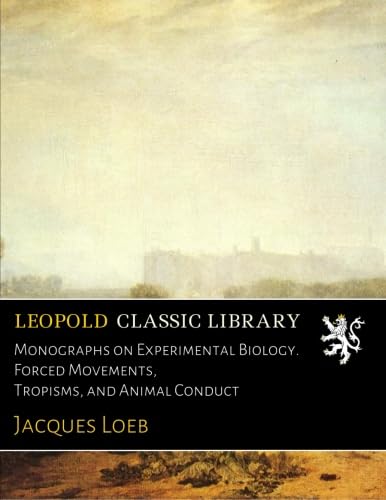 Monographs on Experimental Biology. Forced Movements, Tropisms, and Animal Conduct