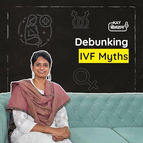 Breaking Myths around Infertility | IVF | Egg Freezing | Marathi Podcast | Kay Boltaay |
