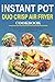 Produktbild Instant Pot Duo Crisp Air Fryer Cookbook: 250+ Easy, Healthy, Affordable, and Delicious Recipes for Your Pressure Cooker and Air Fryer Crisp Pot