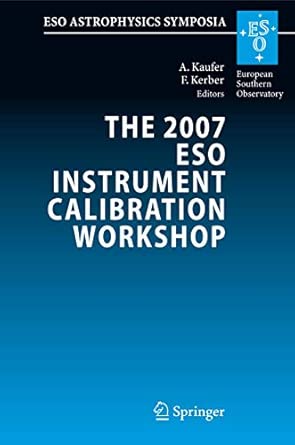 The 2007 ESO Instrument Calibration Workshop: Proceedings of the ESO Workshop held in Garching, Germany, 23-26 January 2007 2008th Edition-Wow! eBook