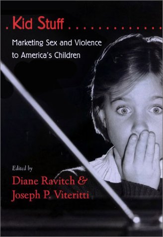 Kid Stuff: Marketing Sex and Violence to America's Children: Ravitch ...